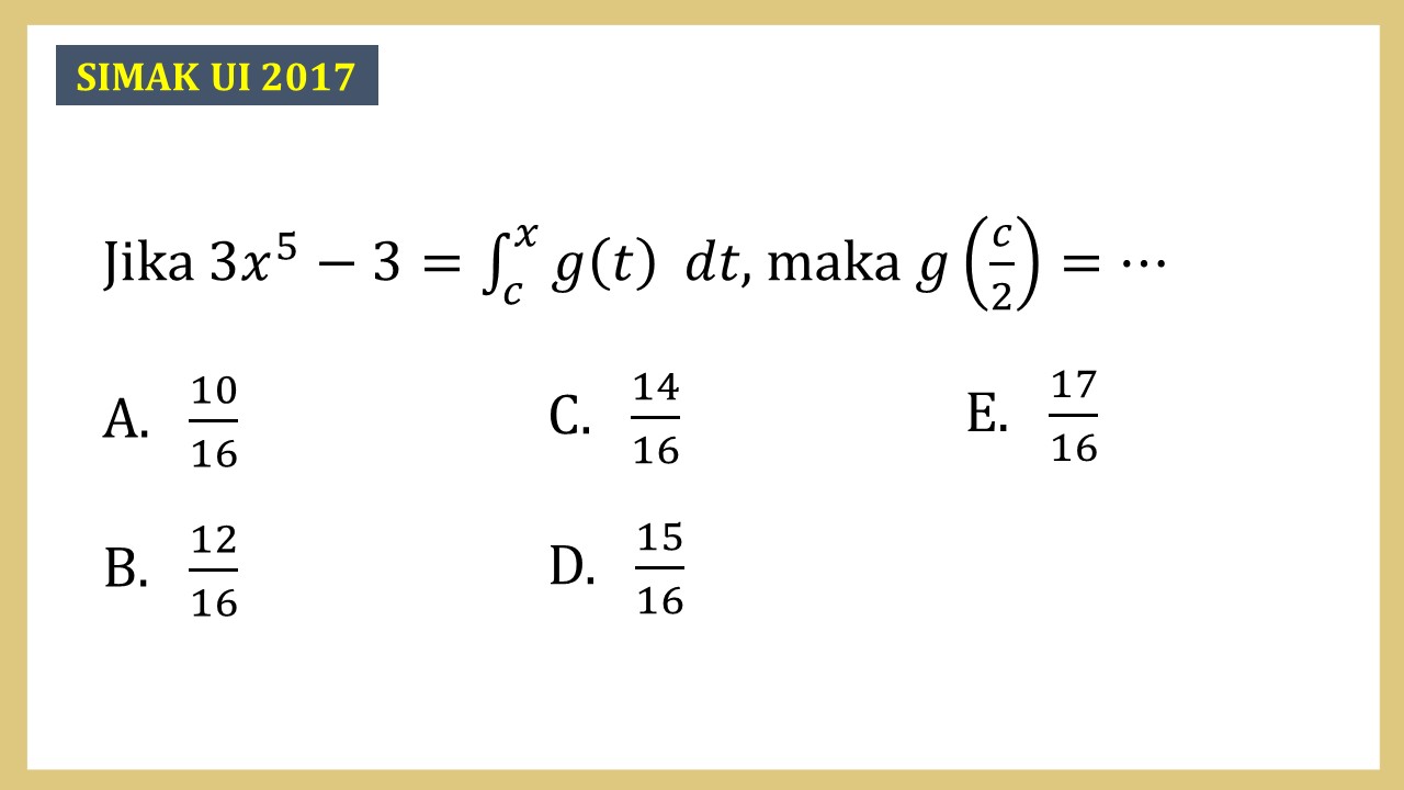 Jika 3x^5-3=∫_c^x g(t) dt, maka g(c/2)=⋯
