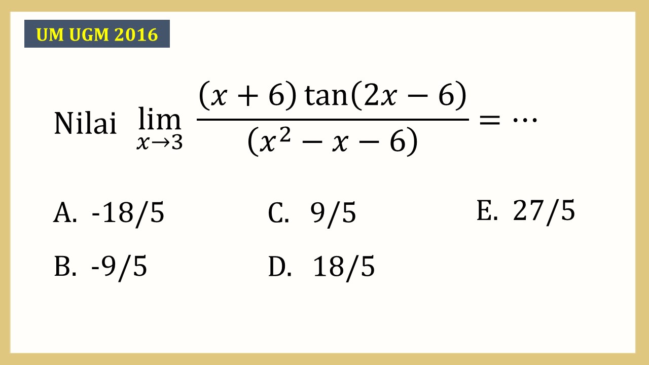 Nilai lim_(x→3)⁡ ((x+6) tan⁡(2x-6))/((x^2-x-6))=⋯
