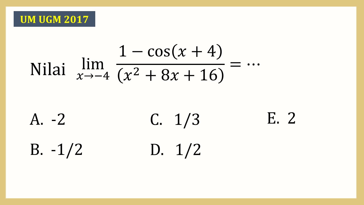 Nilai lim_(x→-4)⁡ (1-cos⁡(x+4))/((x^2+8x+16))=⋯
