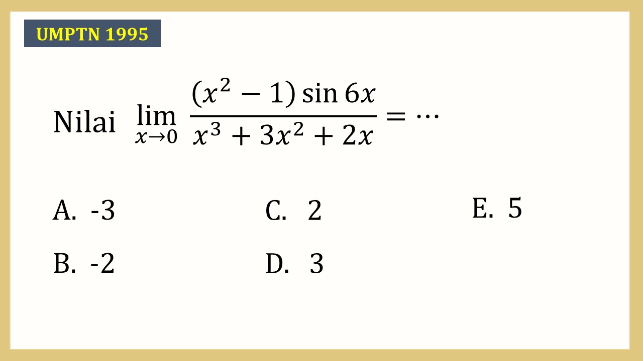 Nilai lim_(x→0)⁡ ((x^2-1)sin⁡ 6x)/(x^3+3x^2+2x)=⋯
