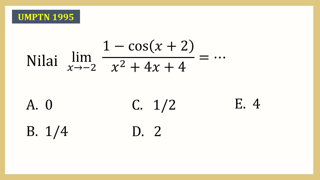 Nilai lim_(x→-2)⁡ (1-cos⁡(x+2))/(x^2+4x+4)=⋯
