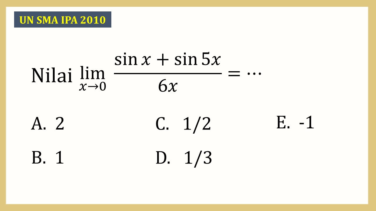 Nilai lim_(x→0)⁡ (sin⁡ x + sin⁡ 5x)/6x=⋯
