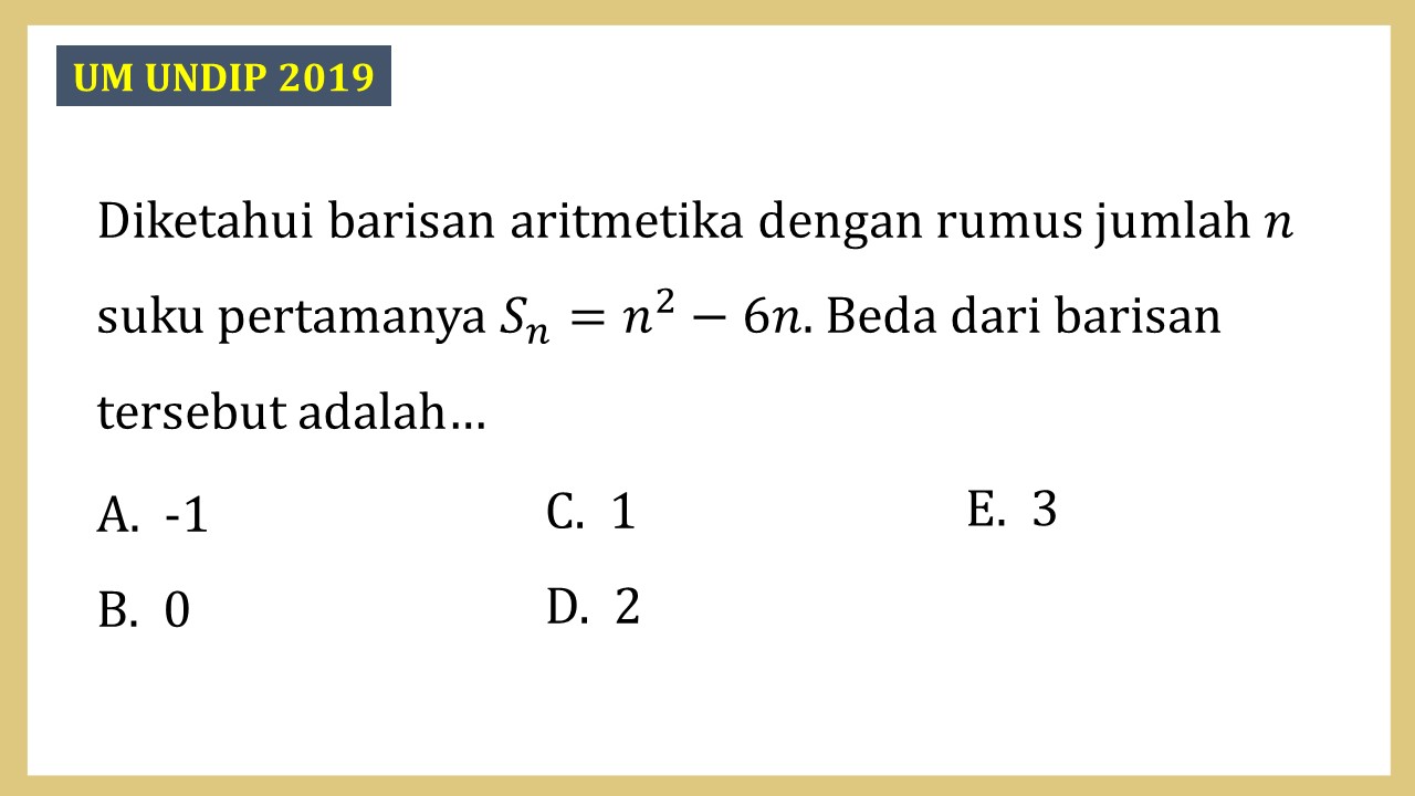 Diketahui barisan aritmetika dengan rumus jumlah n suku pertamanya Sn=n^2-6n. Beda dari barisan tersebut adalah…
