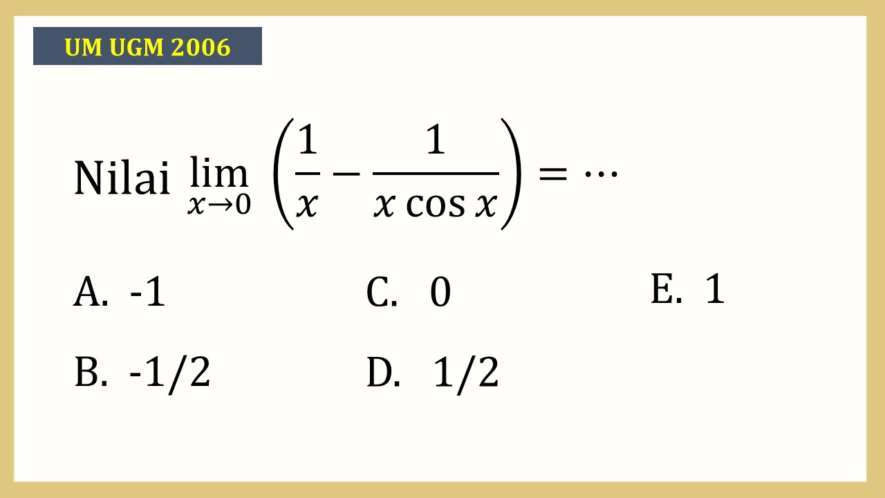 Nilai lim_(x→0)⁡ (1/x-1/(x cos⁡ x))=⋯
